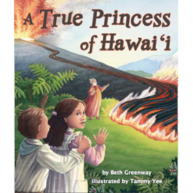 A True Princess of Hawaii, Written by Beth Greenway, Illustrated by Tammy Yee